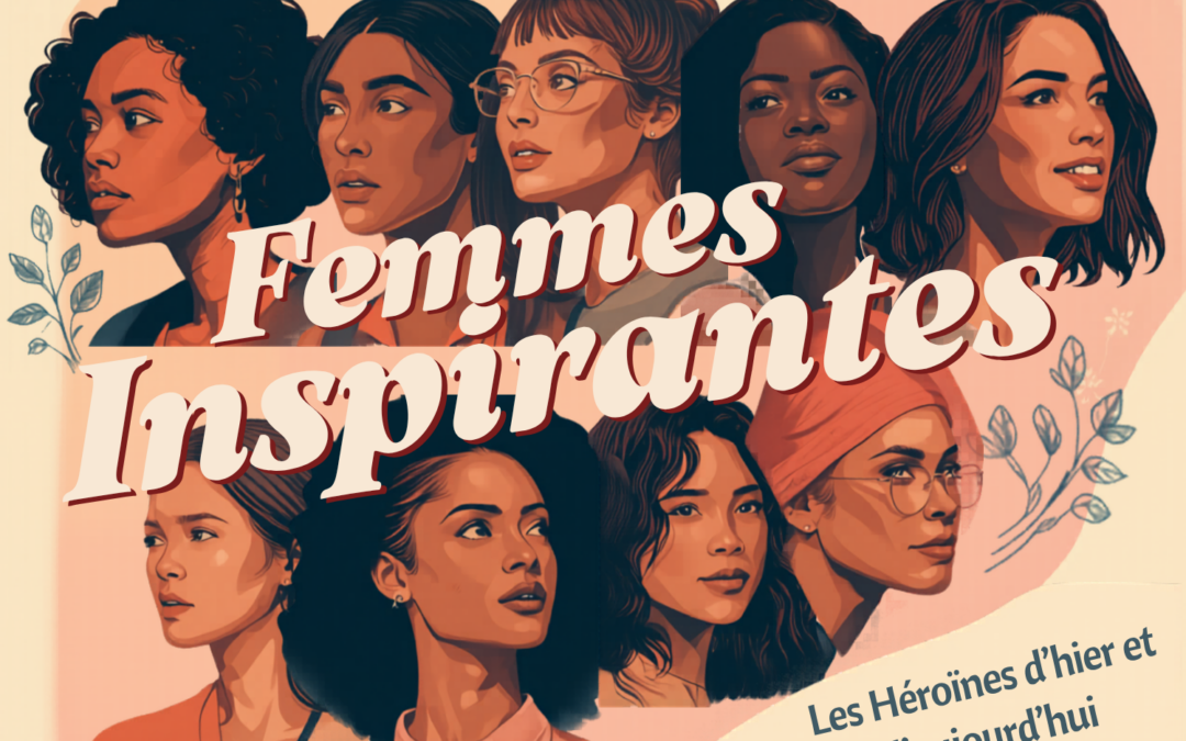 Femmes inspirantes : héroïnes d&rsquo;hier et d&rsquo;aujourd&rsquo;hui