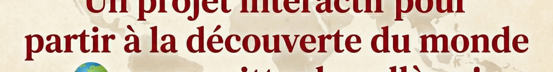 Un projet interactif pour partir à la découverte du monde  sans quitter le collège !