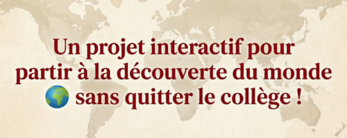 Un projet interactif pour partir à la découverte du monde  sans quitter le collège !