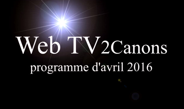 Web TV 2 Canons (avril 2016)