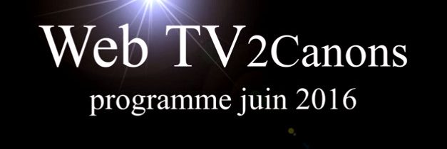 Web TV 2Canons juin 2016