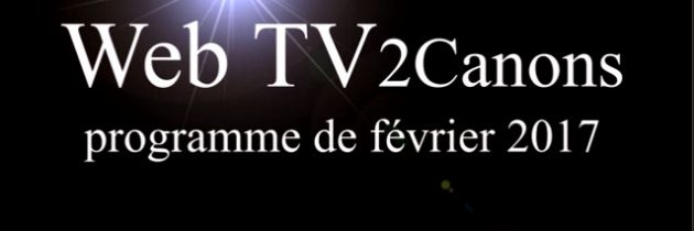 Web TV 2Canons février 2017