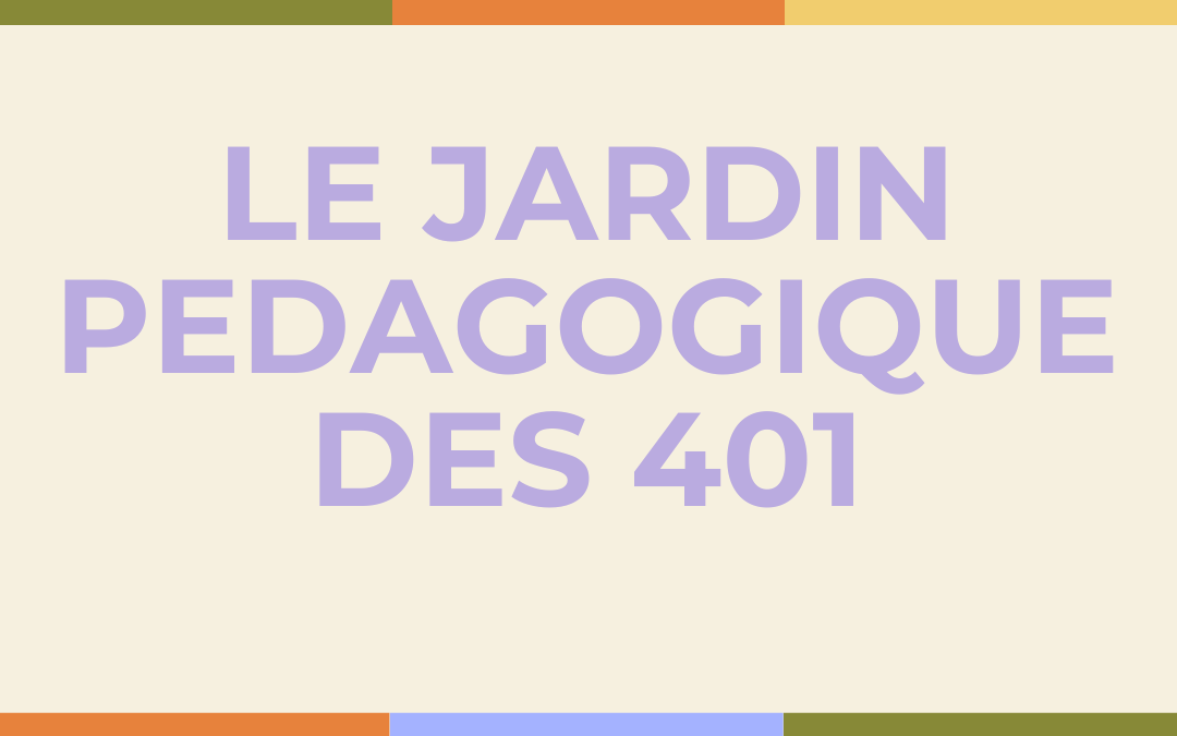 Le jardin pédagogique des 401