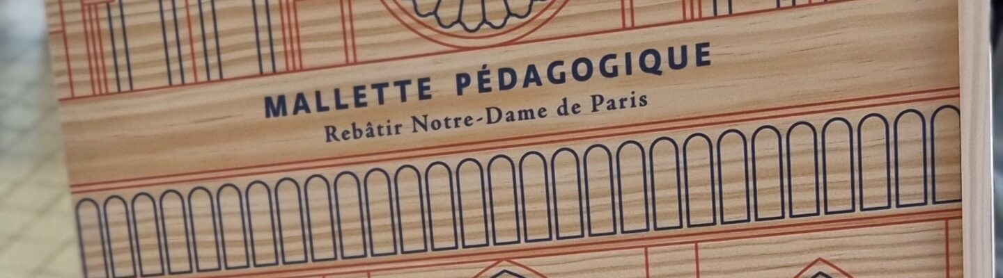 Mallette pédagogique : Rebâtir Notre-Dame de Paris