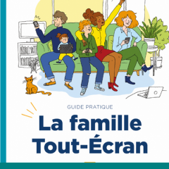 Guide pratique : La famille Tout-Ecran