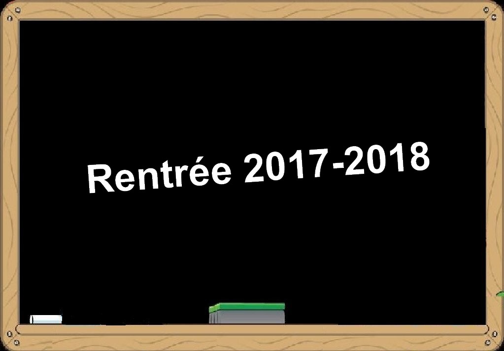 ACCUEIL DES ELEVES RENTREE 2017-2018 + INFO ENSEIGNANTS